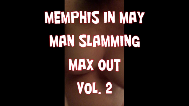 Memphis in May Man Slamming Max Out vol. 2 video from