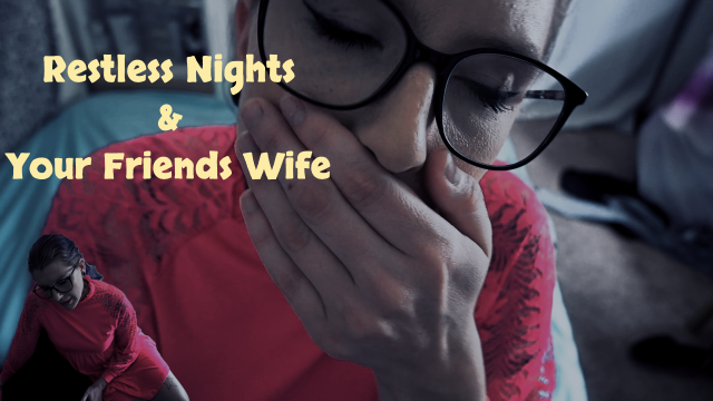 Restless Nights and Your Friends Wife