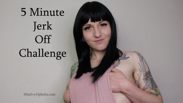 5 Minute Jerk Off Challenge video from Miss Ivy Ophelia