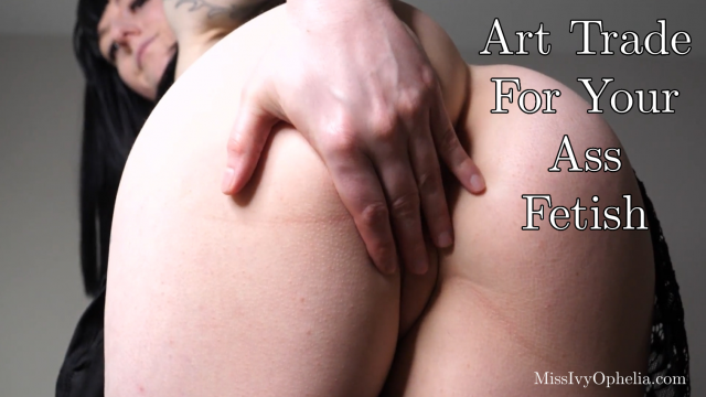 Art Trade For Your Asshole Fetish video from Miss Ivy Ophelia