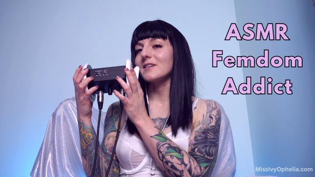 ASMR Femdom Addict video from Miss Ivy Ophelia