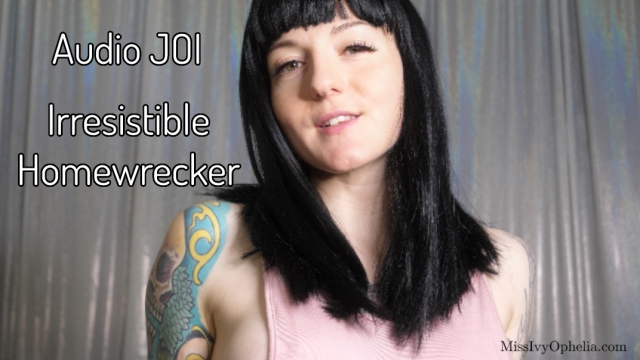 Audio JOI - Irresistible Homewrecker video from Miss Ivy Ophelia