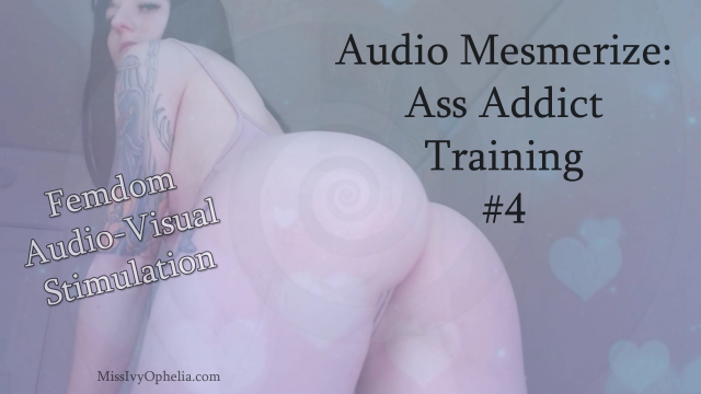 Audio Mesmerize - Ass Addict Training 4 video from Miss Ivy Ophelia