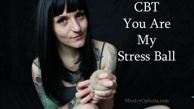 CBT You Are My Stress Ball video from Miss Ivy Ophelia