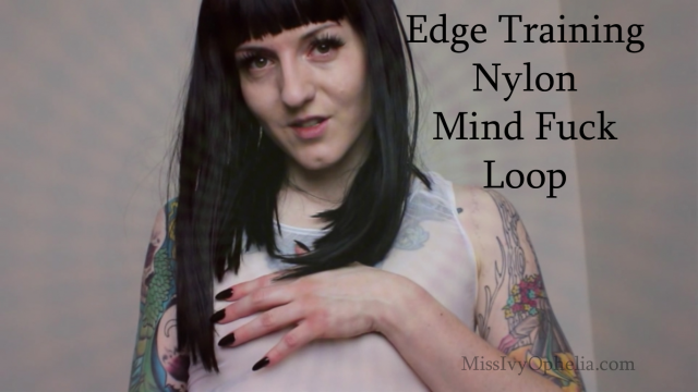 Edge Training Nylon Mind Fuck Loop video from Miss Ivy Ophelia