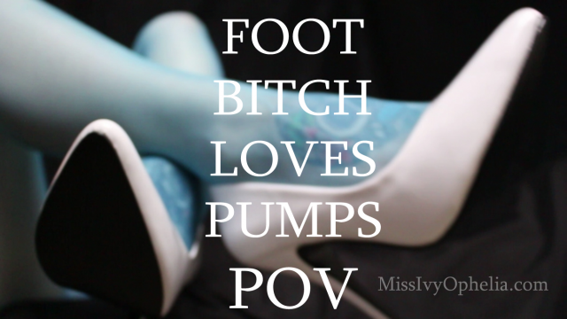 Foot Bitch Loves Pumps POV video from Miss Ivy Ophelia