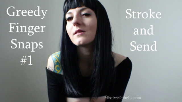 Greedy Finger Snaps 1 - Stroke and Send video from Miss Ivy Ophelia