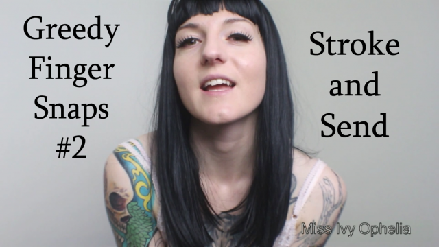 Greedy Finger Snaps 2 - Stroke and Send video from Miss Ivy Ophelia