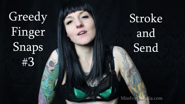 Greedy Finger Snaps 3 - Stroke and Send video from Miss Ivy Ophelia