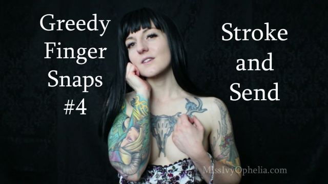 Greedy Finger Snaps 4 - Stroke and Send video from Miss Ivy Ophelia