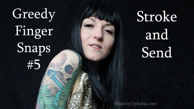 Greedy Finger Snaps 5 - Stroke and Send video from Miss Ivy Ophelia