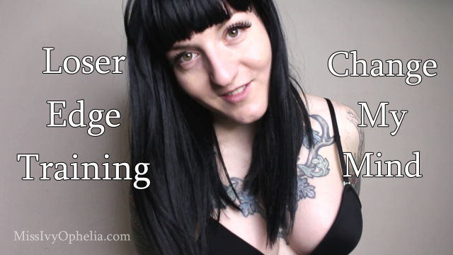 Loser Edge Training - Change My Mind video from Miss Ivy Ophelia