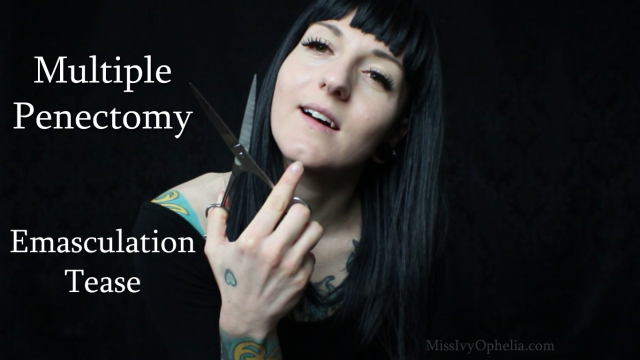 Multiple Penectomy Emasculation Tease video from Miss Ivy Ophelia.