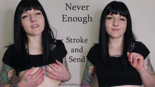 Never Enough - Stroke and Send video from Miss Ivy Ophelia
