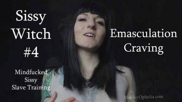 Sissy Witch 4 - Emasculation Craving video from Miss Ivy Ophelia