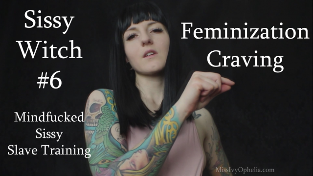 Sissy Witch 6 - Feminization Craving video from Miss Ivy Ophelia