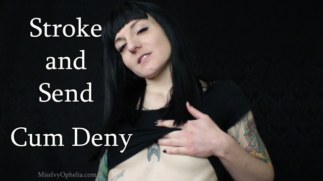 Stroke and Send Cum Deny video from Miss Ivy Ophelia