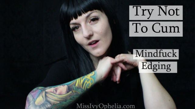 Try Not To Cum - Mental Domination Edging video from Miss Ivy Ophelia