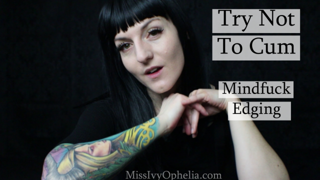 Try Not To Cum - Mindfuck Edging video from Miss Ivy Ophelia