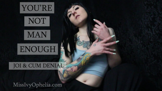 You're Not Man Enough JOI Cum Denial video from Miss Ivy Ophelia