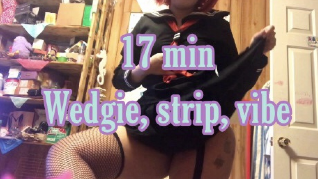 17 min wedgie, strip, vibe video from