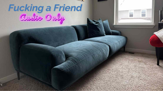 Fucking a friend AUDIO ONLY video from Morgana Laveau