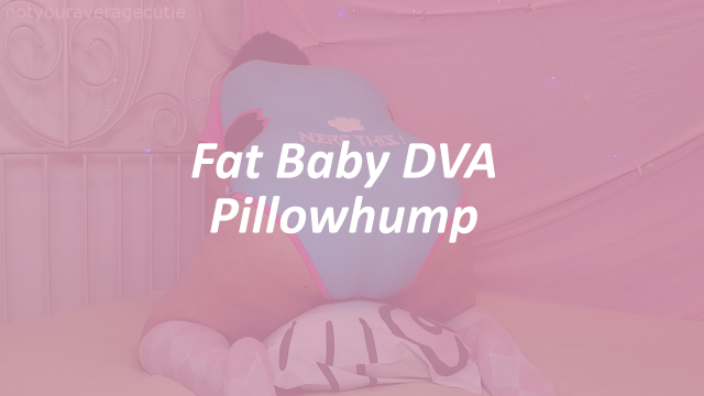 Fat Baby DVA Pillowhump video from Notyouraveragecutie