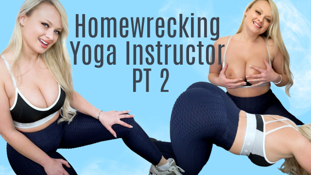 Homewrecking Yoga Instructor PT 2