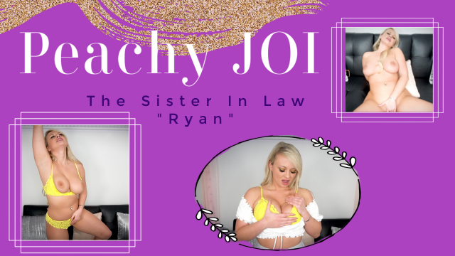 Peachy JOI - The Sister In Law - Ryan video from PeachySkye