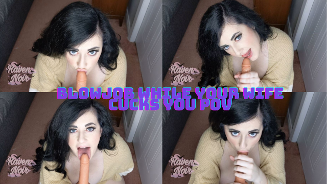 Blowjob While Your Wife Cucks You POV video from Raven Noir