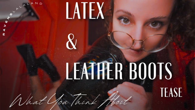 Latex & Leather Boots Tease: What You Think About video from RAVEN