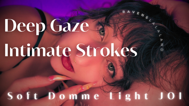 Soft Domme Light JOI: Deep Gaze Intimate Strokes video from RAVEN