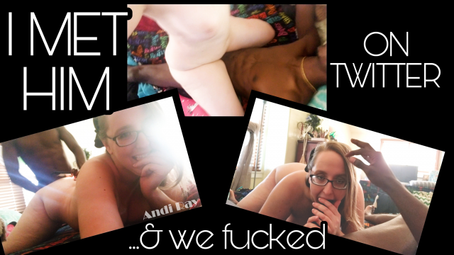 I MET A GUY ON TWITTER AND LET HIM FUCK video from Andi Ray