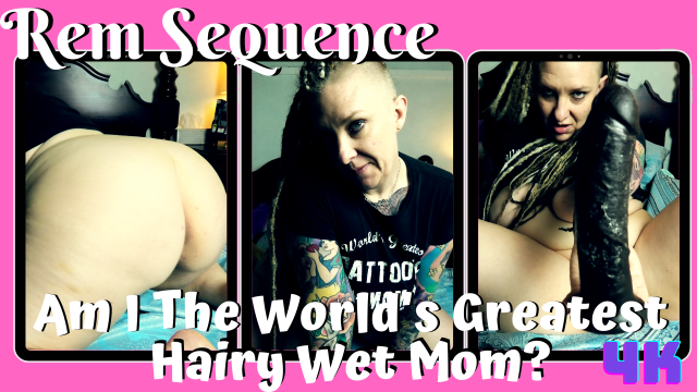 Am I World's Greatest Wet Hairy Mom? video from Rem Sequence