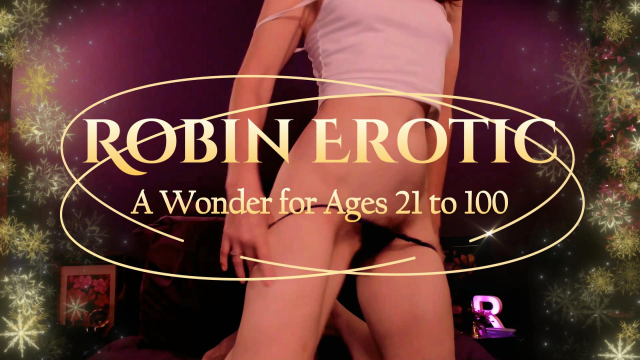 Robin Erotic ~ A Wonder for Ages 21 to 99 video from Robin Erotic