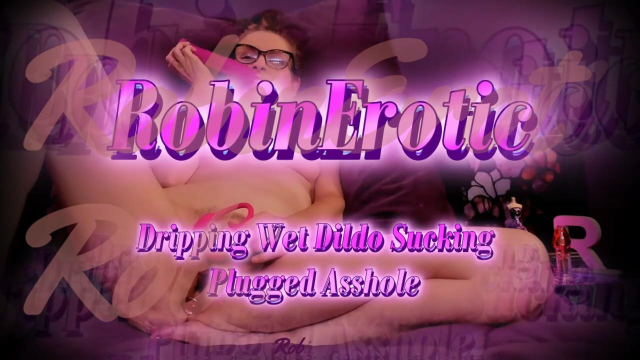 Robin Erotic ~ Dripping Wet Dildo Sucking with Plugged Asshole video from Robin Erotic