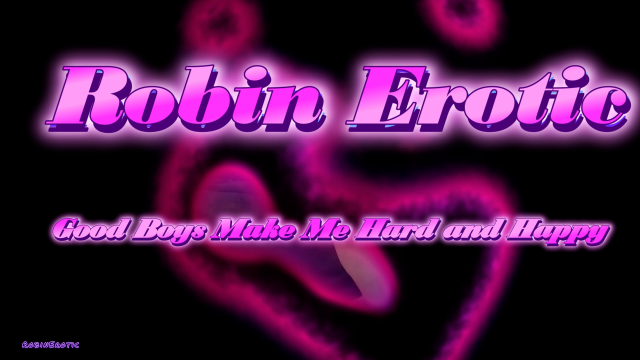 Robin Erotic ~ Good Boys Make Me Happy and Hard video from Robin Erotic