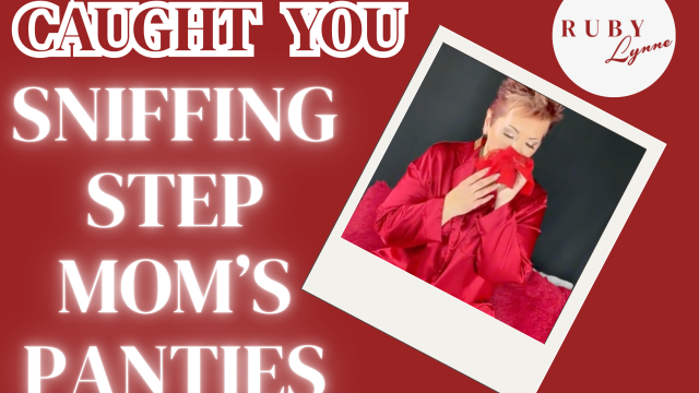 STEP MOM CAUGHT YOU SNIFFING MY PANTIES video from RubyLynne