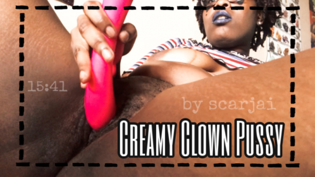 Creamy Clown Pussy video from Scar J.