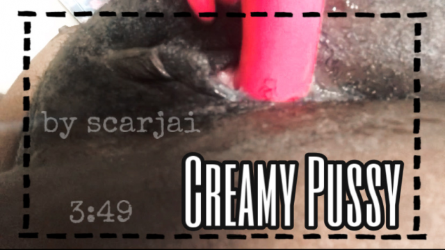 Creamy Pussy video from Scar J.