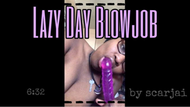 Lazy Day Blowjob video from Scar J.