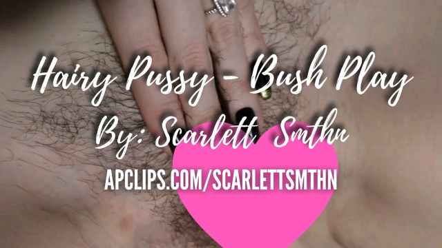 Hairy Pussy Bush Play 1 video from Ms Scarlett Smthn