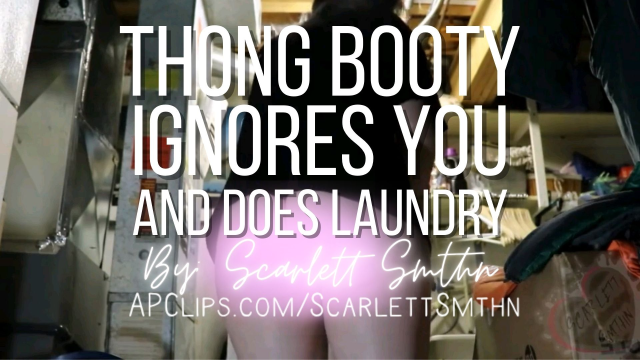 Thong Booty Ignores You And Does Laundry video from Ms Scarlett Smthn