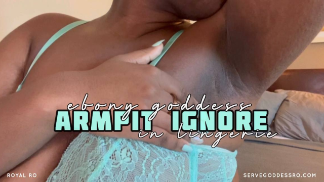 Ebony Goddess Armpit Ignore in Lingerie video from Royal Ro