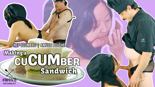 Scumbag Chef makes CuCUMber Sandwich with Korean Sous Chef | Blow Job, Pussy Fucking, Cum in Food video from SwitchKitchenTV