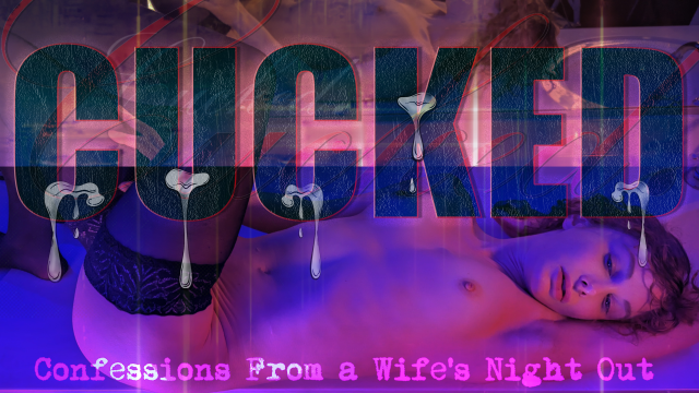 Cucked: Confessions From a Wife's Night Out video from Tabby Salad