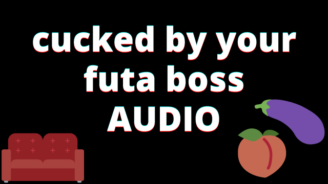 AUDIO: Cucked: futa boss fucks your GF while you listen on work call video from Veggiebabyy