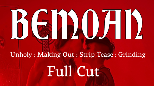 BEMOAN: Blaphemous DOUBLE DOMME Strip Tease, MAKEOUT, and Bible Desctruction