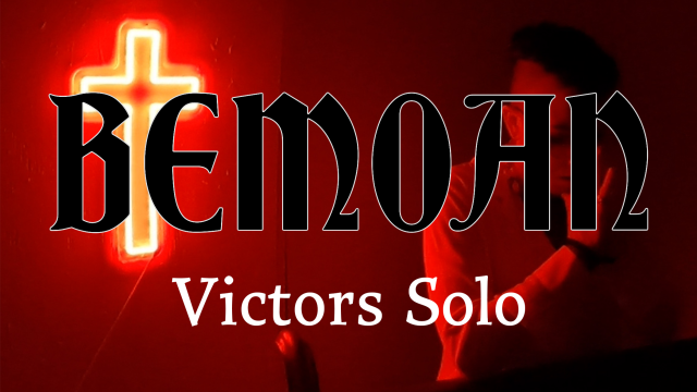 BEMOAN: Victors Solo