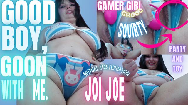 GOOD BOY GAMER GIRL GROOLY PANTY SQUIRT GOON WITH ME JOE video